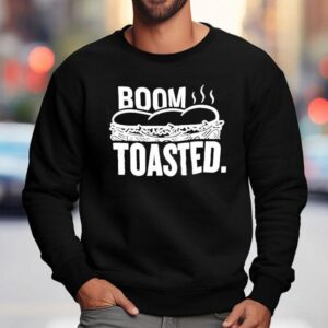 Boom Toasted Bread Shirt 3 Boom Toasted Bread Sweatshirt