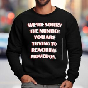 Boys Lie We Re Sorry The Number You Are Trying To Reach Has Moved On Sweatshirt