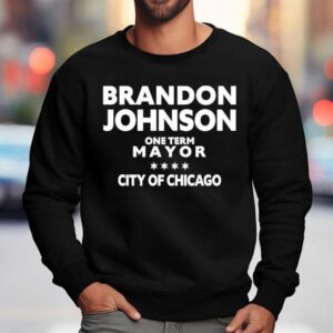 Brandon Johnson One Term Mayor City Of Chicago Shirt 3 Brandon Johnson One Term Mayor City Of Chicago Sweatshirt