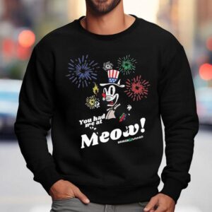 Broken Lizard You Had Me At Meow Shirt 3 Broken Lizard You Had Me At Meow Sweatshirt