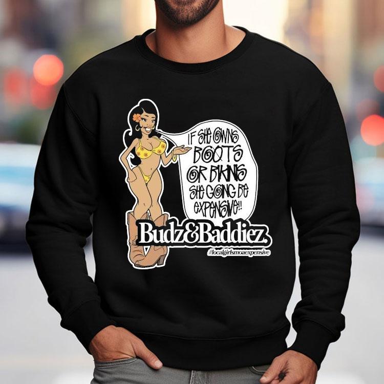 Budz And Baddiez If She Owns Boots Or Bikini She Going Be Expensive Shirt Budz And Baddiez If She Owns Boots Or Bikini She Going Be Expensive Shirt