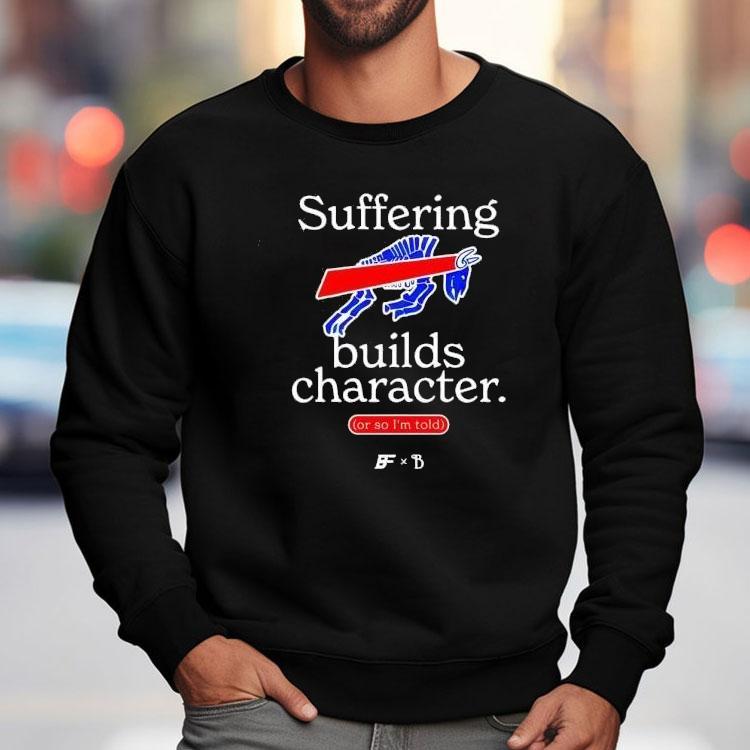 Buffalo Bills Suffering Builds Character Buffalo Mafia Shirt Buffalo Bills Suffering Builds Character Buffalo Mafia Shirt