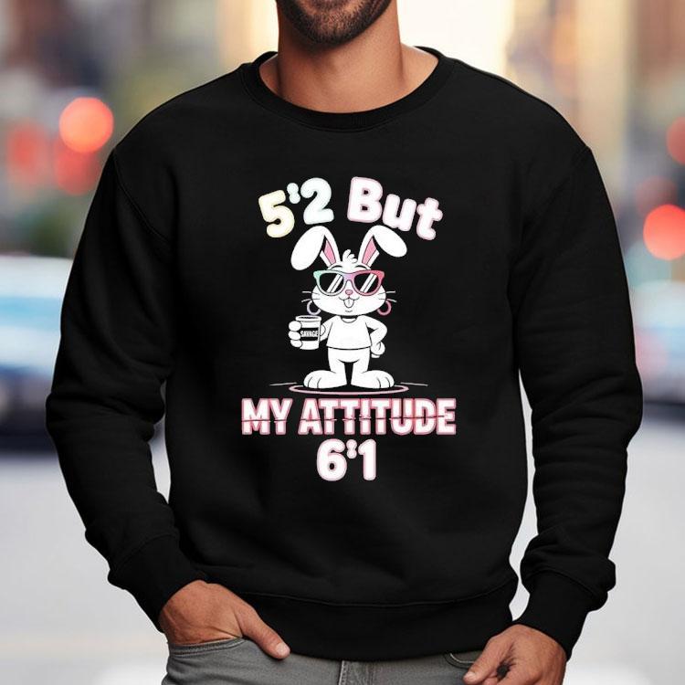 Bunny 5 2 But My Attitude 6 1 Shirt Bunny 5 2 But My Attitude 6 1 Shirt