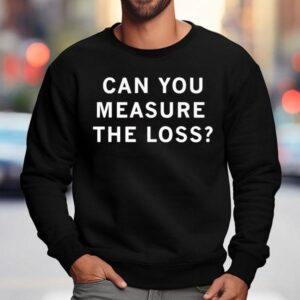 Ceremony Can You Measure The Loss Shirt 3 Ceremony Can You Measure The Loss Sweatshirt