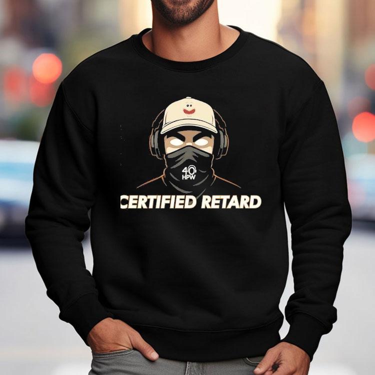 Certified Retard 40 Hpw Shirt Certified Retard 40 Hpw Shirt