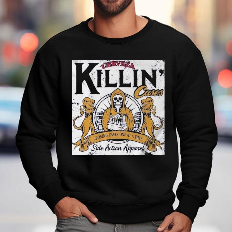 Cerveza Killing Cases Closing Cases One At A Time Side Action Shirt Cerveza Killing Cases Closing Cases One At A Time Side Action Shirt