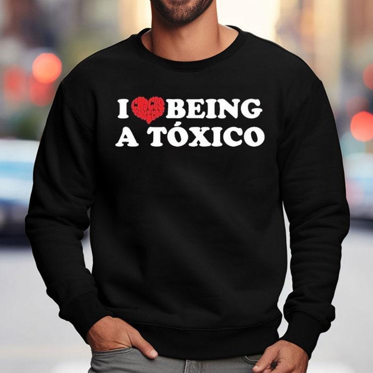 Chicos Toxico I Love Being A Toxico Shirt Chicos Toxico I Love Being A Toxico Shirt
