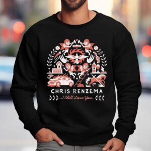 Chris Renzema I Still Love You Car Horse Shirt 3 Chris Renzema I Still Love You Car Horse Sweatshirt