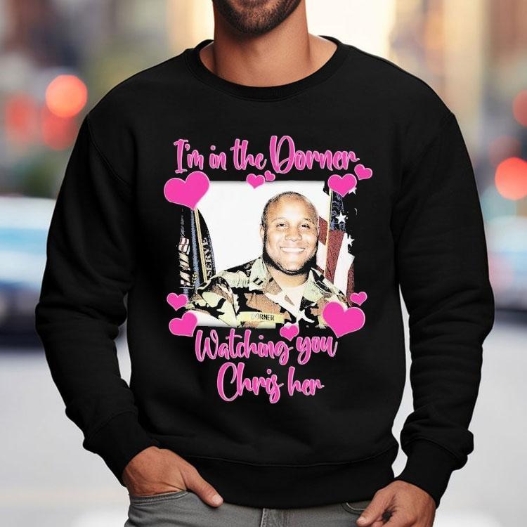 Christopher Dorner I’m In The Dorner Watching You Chris Her Shirt Christopher Dorner I’m In The Dorner Watching You Chris Her Shirt