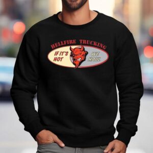 Christopher Titus Hellfire Trucking If It's Hot We Haul Shirt 3 Christopher Titus Hellfire Trucking If It S Hot We Haul Sweatshirt