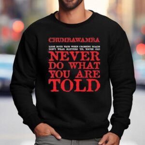 Chumbawamba Look Both Ways When Crossing Roads Don't Wear Slippers Till You're Old Shirt 3 Chumbawamba Look Both Ways When Crossing Roads Don T Wear Slippers Till You Re Old Sweatshirt