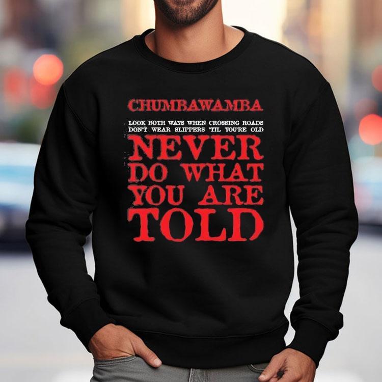Chumbawamba Look Both Ways When Crossing Roads Don’t Wear Slippers Till You’re Old Shirt Chumbawamba Look Both Ways When Crossing Roads Don’t Wear Slippers Till You’re Old Shirt