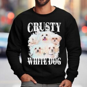 Crusty White Dog Shirt 3 Crusty White Dog Sweatshirt