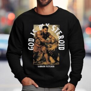 Ct Fletcher God Is My Steroid Samson Fletcher Shirt 3 Ct Fletcher God Is My Steroid Samson Fletcher Sweatshirt