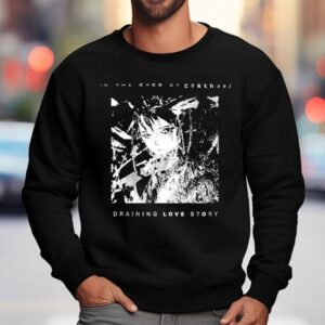 Cynthoni In The Eyes Of Cynthoni Draining Love Story Shirt 3 Cynthoni In The Eyes Of Cynthoni Draining Love Story Sweatshirt