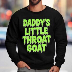 Daddy's Little Throat Goat Shirt 3 Daddy S Little Throat Goa Sweatshirt
