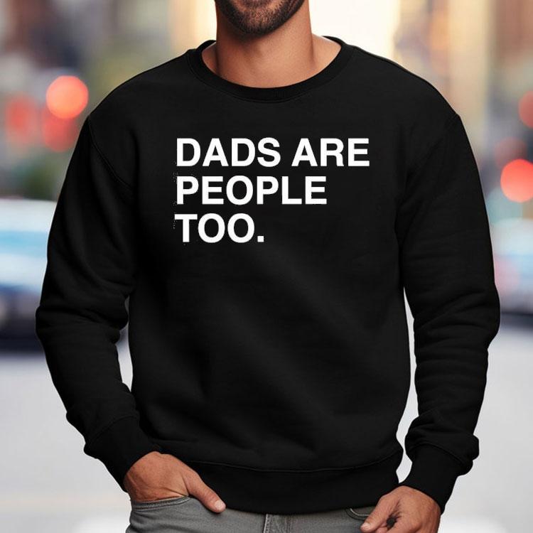 Dads Are People Too Father’s Day Shirt Dads Are People Too Father’s Day Shirt
