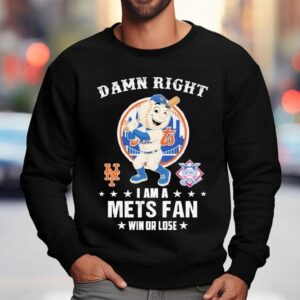 Damn Right I Am A New York Mets Fan Win Or Lose Mascot Shirt 3 Damn Right I Am A New York Mets Fan Win Or Lose Masco Sweatshirt