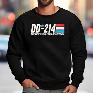 Dd-214 America's True Form Of Freedom 4th Of July Shirt 3 Dd America S True Form Of Freedom Th Of July Sweatshirt