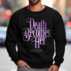 Death Becomes Her Now A Warning Sweatshirt