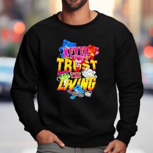 Deddy Bears Never Trust The Living Sweatshirt