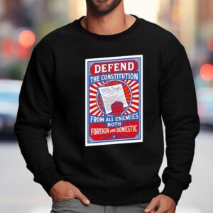 Defend The Constitution From All Enemies Both Foreign And Domestic Sweatshirt