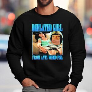 Deflated Girl From Anti Weed Psa Sweatshirt