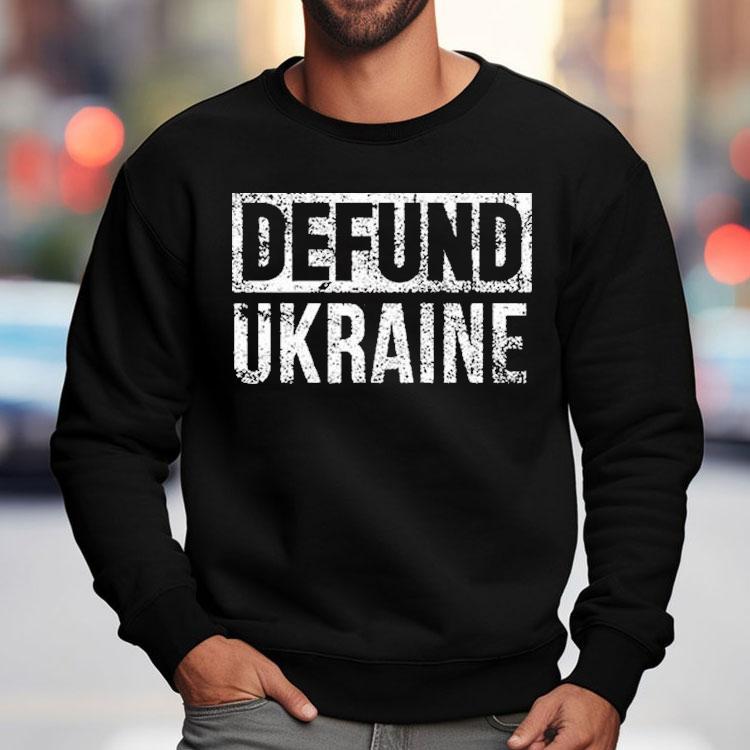 Defund Ukraine Shirt Defund Ukraine Shirt