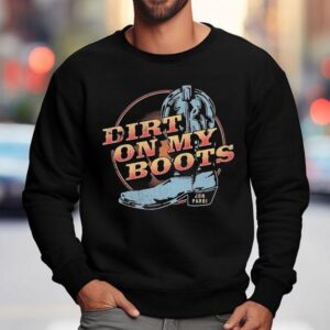 Dirt On My Boots Jon Pardi Shirt 3 Dirt On My Boots Jon Pardi Sweatshirt