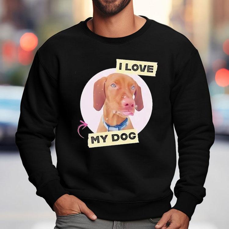 Dog I Love My Dog Shirt Dog I Love My Dog Shirt