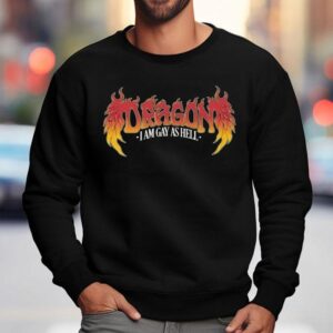 Dragon, I Am Gay As Hell Shirt 3 Dragon I Am Gay As Hell Sweatshirt