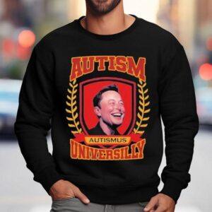 Elon Musk Autismus Austism Universilly University Shirt 3 Elon Musk Autismus Austism Universilly University Sweatshirt