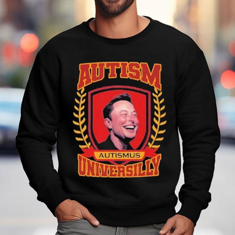 Elon Musk Autismus Austism Universilly University Shirt Elon Musk Autismus Austism Universilly University Shirt