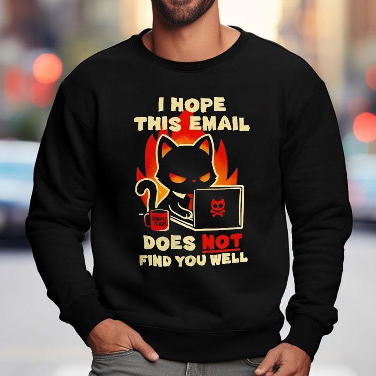 Evil Black Cat Sending Emails I Hope This Email Does Not Find You Well Shirt Evil Black Cat Sending Emails I Hope This Email Does Not Find You Well Shirt