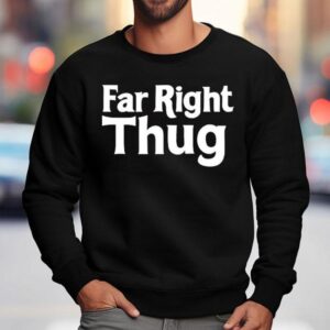 Far Right Thug Shirt 3 Far Right Thug Sweatshirt