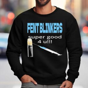 Fent Blinkers Super Good 4 U Shirt 3 Fent Blinkers Super Good U Sweatshirt