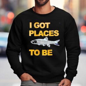 Fish I Got Places To Be Sweatshirt