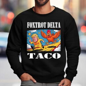 Foxtrot Delta Taco Trump Always Chickens Out Resist Shirt 3 Foxtrot Delta Taco Trump Always Chickens Out Resis Sweatshirt
