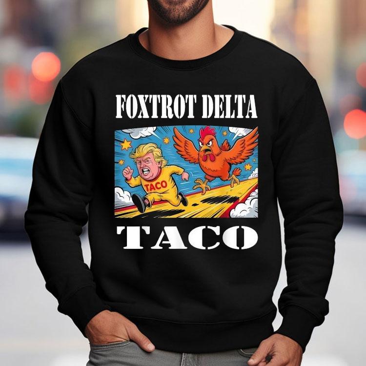 Foxtrot Delta Taco Trump Always Chickens Out Resist Shirt Foxtrot Delta Taco Trump Always Chickens Out Resist Shirt
