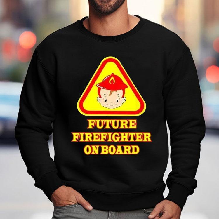 Future Firefighter On Board Shirt Future Firefighter On Board Shirt