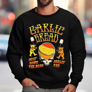 Garlic Bread Goin' Down The Road Feelin' Fat Bears Shirt 3 Garlic Bread Goin Down The Road Feelin Fat Bears Sweatshirt