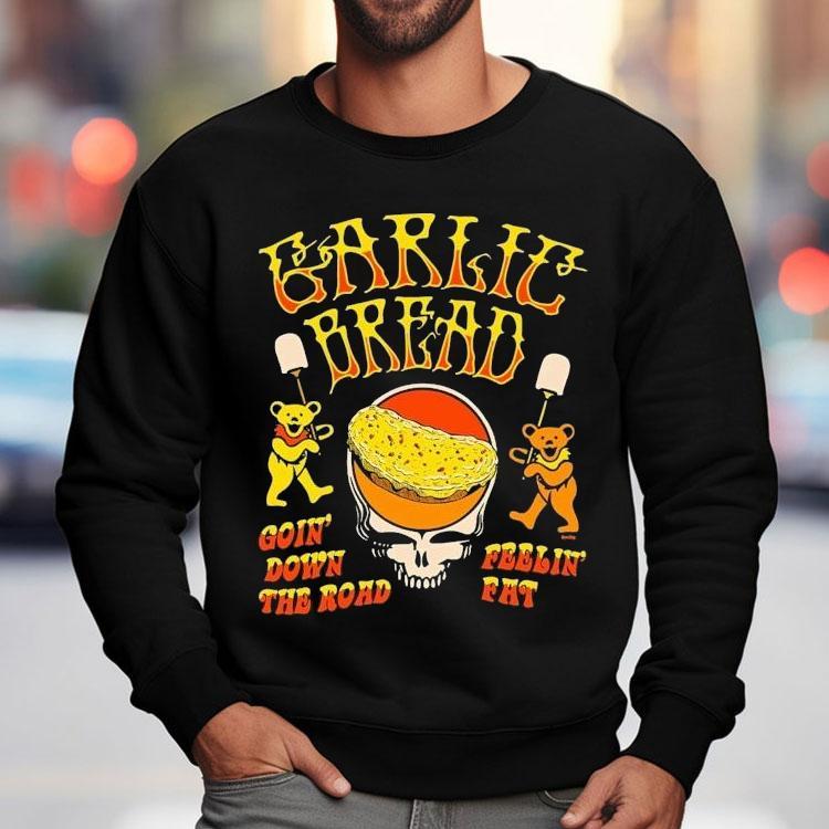Garlic Bread Goin’ Down The Road Feelin’ Fat Bears Shirt Garlic Bread Goin’ Down The Road Feelin’ Fat Bears Shirt