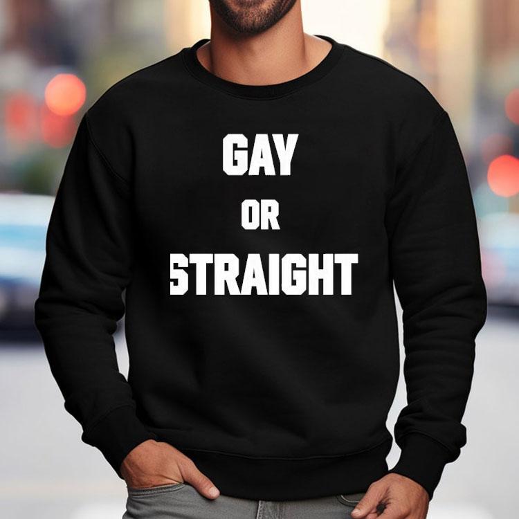 Gay Or Straight Shirt Gay Or Straight Shirt