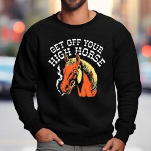 Get Off Your High Horse Smoking Shirt 3 Get Off Your High Horse Smoking Sweatshirt