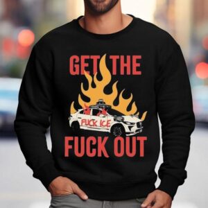 Get The Fuck Out Fuck Ice Shirt 3 Get The Fuck Out Fuck Ice Sweatshirt
