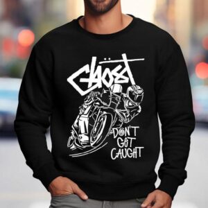 Ghost Racing Don't Get Caught Bw Gtssy Shirt 3 Ghost Racing Don T Get Caught Bw Gtssy Sweatshirt