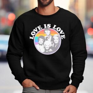 Golden Girls Pride Love Is Love Shirt 3 Golden Girls Pride Love Is Love Sweatshirt