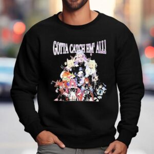 Gotta Catch Em All Anime Characters Sweatshirt