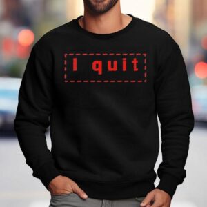 Haim I Quit Shirt 3 Haim I Qui Sweatshirt