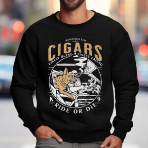 Handcrafted Cigars Finest Blend Finest Friend Ride Or Die Shirt 3 Handcrafted Cigars Finest Blend Finest Friend Ride Or Die Sweatshirt
